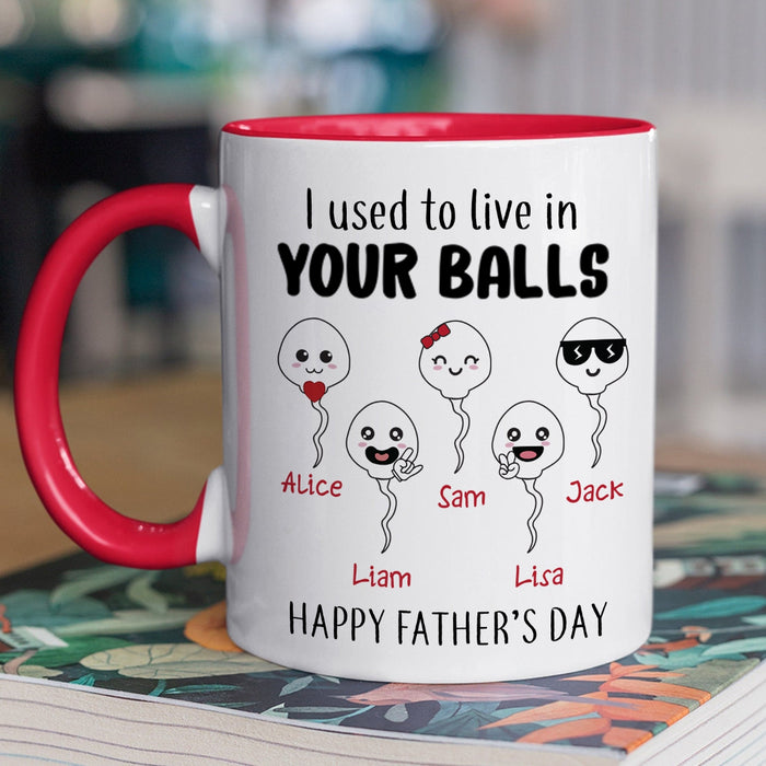 Personalized Accent Mug For Dad I Used To Live In Your Balls Funny Naughty Sperm Custom Kids Name 11 15oz Cup