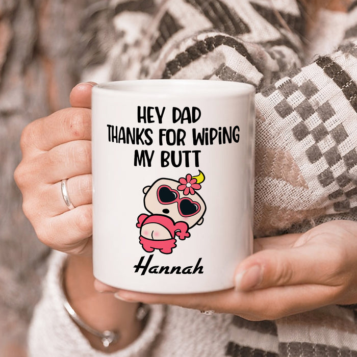 Personalized Ceramic Coffee Mug Hey Dad Thanks For Wiping My Butt Funny Naughty Baby Custom Kids Name 11 15oz Cup