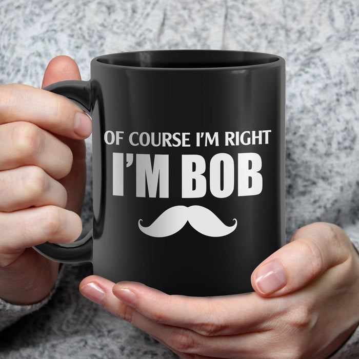 Novelty Black Ceramic Coffee Mug Of Course I'm Right I'm Bob Funny Beard Printed 11 15oz Father's Day Cup