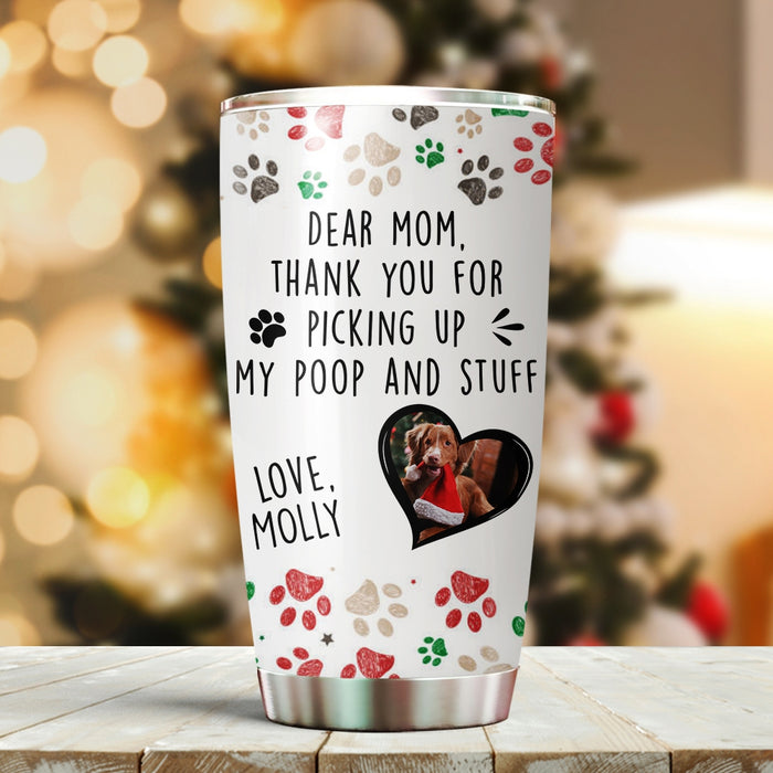 Personalized Tumbler For Dog Lover Thanks For Picking My Poop & Stuff Custom Name & Photo Travel Cup Gifts For Christmas