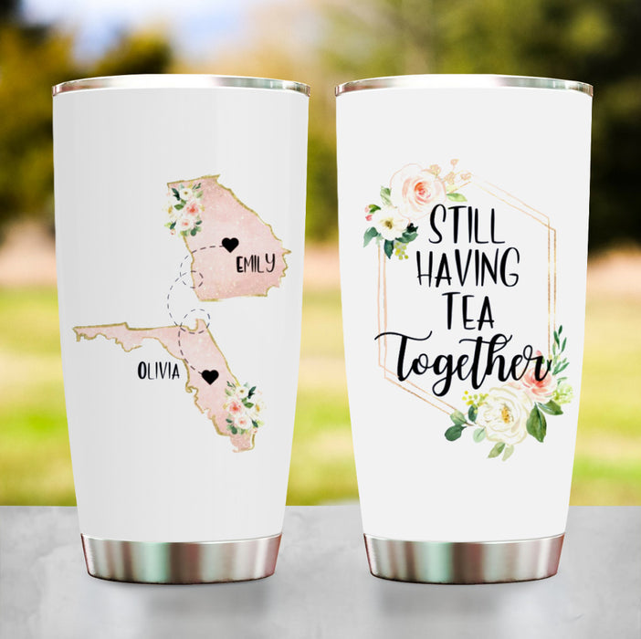 Personalized Tumbler For Sister Bestie State To State Gifts Still Having Tea Together Flower Custom Name 20oz Travel Cup