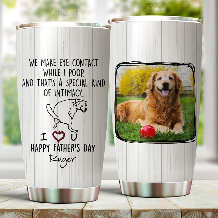 Personalized Tumbler For Dog Owners We Make Eye Contact While I Poop Custom Name & Photo Travel Cup Gifts For Christmas