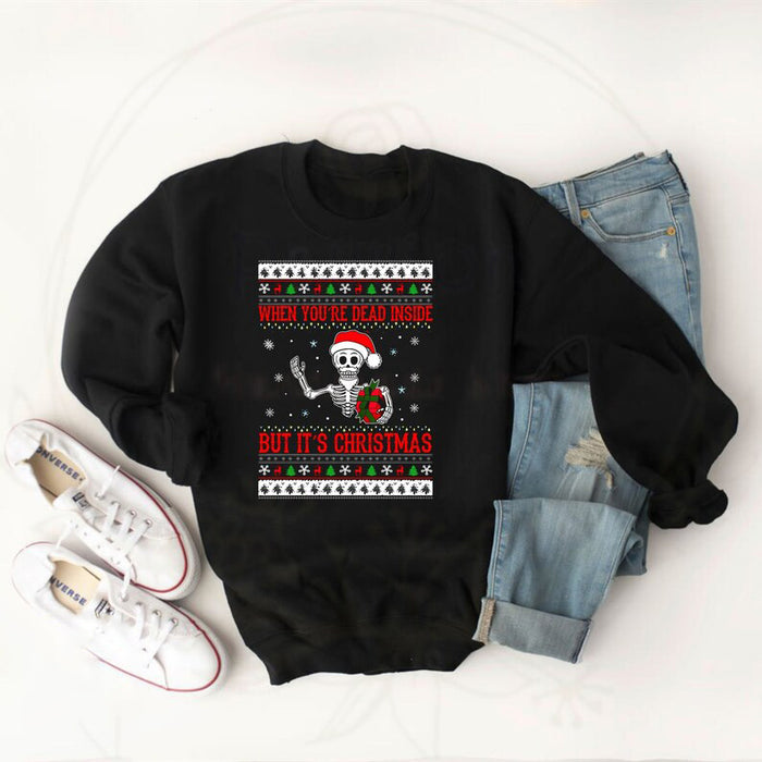 Classic Sweatshirt & T-Shirt For Men Women When You're Dead Inside But It's Christmas Skeleton Printed