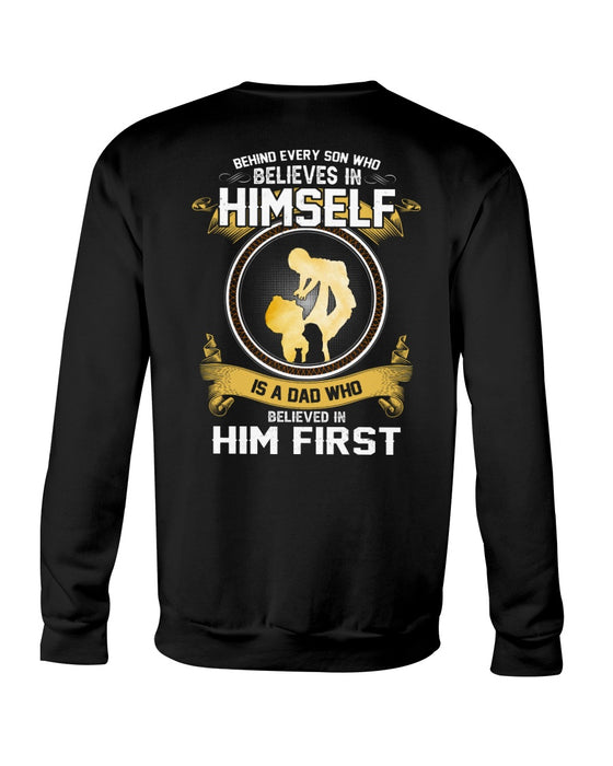 Behind Every Son Who Believes In Himself Is A Dad Who Believes In Him First Shirt Print Back Side For Father's Day