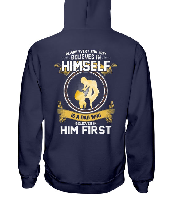 Behind Every Son Who Believes In Himself Is A Dad Who Believes In Him First Shirt Print Back Side For Father's Day