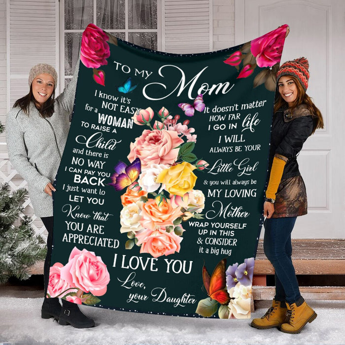 Personalized To My Mom Blanket From Daughter I Know It'S Not Easy For A Woman To Raise A Child Rose & Butterfly Printed