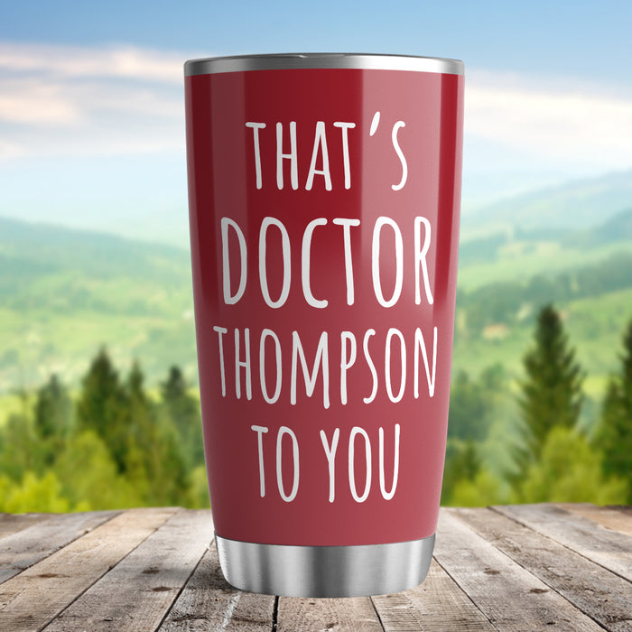 Personalized Doctor Graduation Tumbler For Women That's Doctor To You Dark Red Custom Name Doctorate Travel Cup