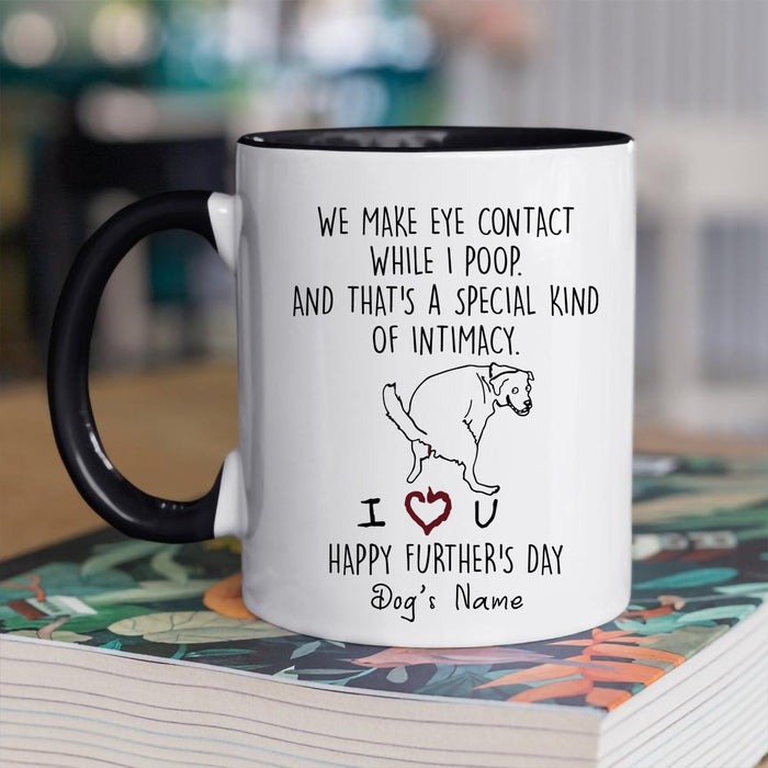 Personalized Accent Mug For Dog Dad We Make Eye Contact While I Poop Funny Naughty Dog Custom Dog Name 11 15oz Cup