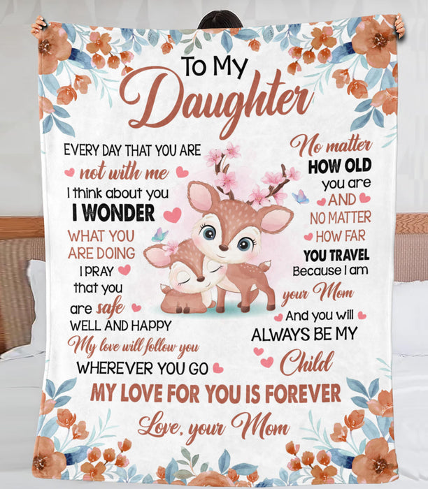 Personalized To My Daughter Blanket From Mom Cute Deer & Beautiful Flower Printed Every Day That You Are Not With Me