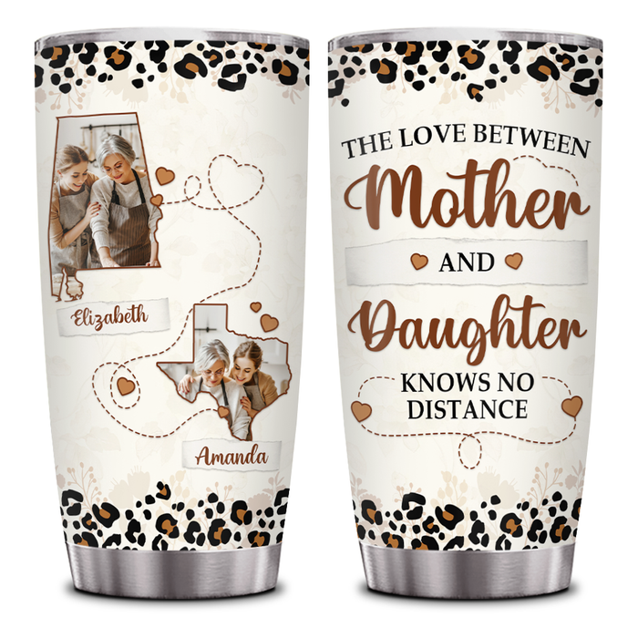 Personalized Tumbler For Mom The Love Between Mother & Daughter Knows No Distance Custom Name Photo Gifts For Birthday
