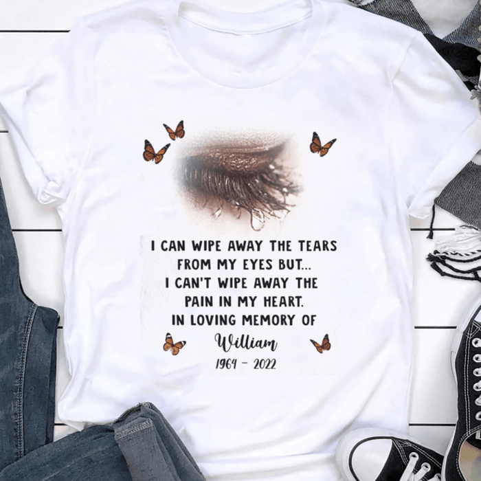 Personalized Memorial T-Shirt For Loss Of Loved Ones I Can Wipe Away The Tears Butterflies Custom Name Remembrance Gifts