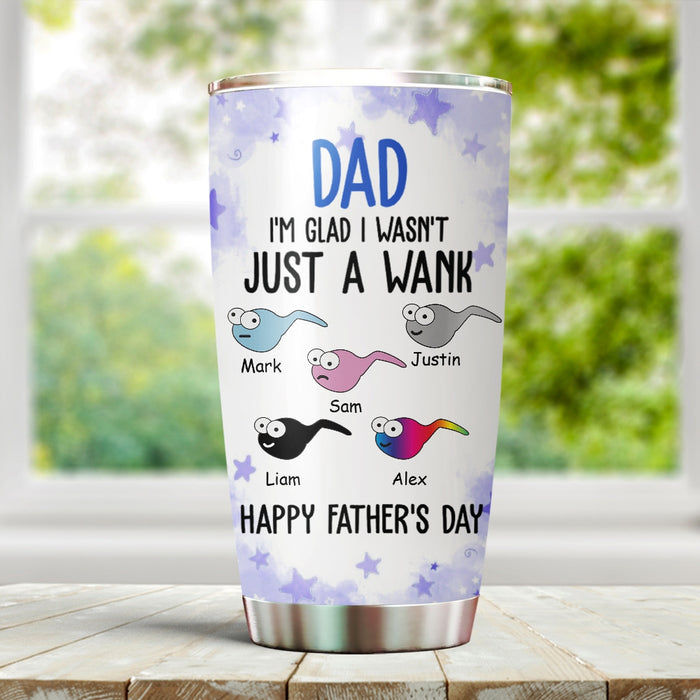 Personalized To My Dad Tumbler From Son Daughter I Wasn't Just A Wank Funny Sperms Custom Name 20oz Travel Cup Gifts