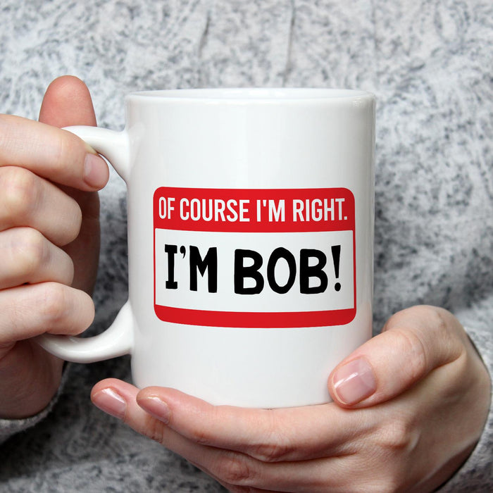 Novelty White Ceramic Coffee Mug Of Course I'm Right I'm Bob Warning Sign Design 11 15oz Funny Father's Day Cup