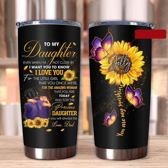Personalized Tumbler To Daughter Gift From Dad Sunflower Butterflies Even When I'm Not Close Custom Name Travel Cup 20oz