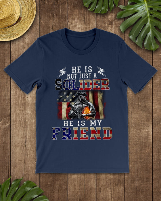 Personalized Unisex T-Shirt He Is Not Just A Soldier He Is My Friend American Soldier US Flag Printed