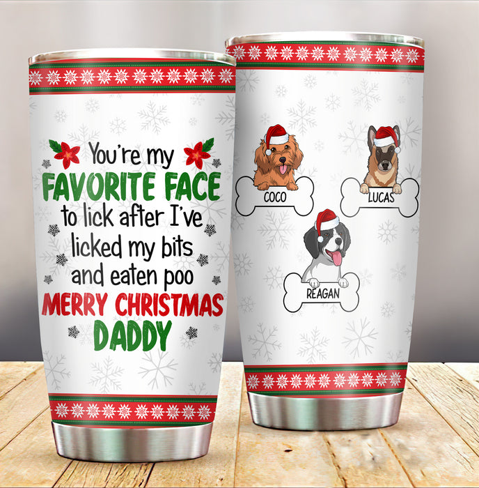 Personalized Tumbler For Dog Owner You're My Favorite Face To Lick My Bits Custom Name Travel Cup Gifts For Christmas