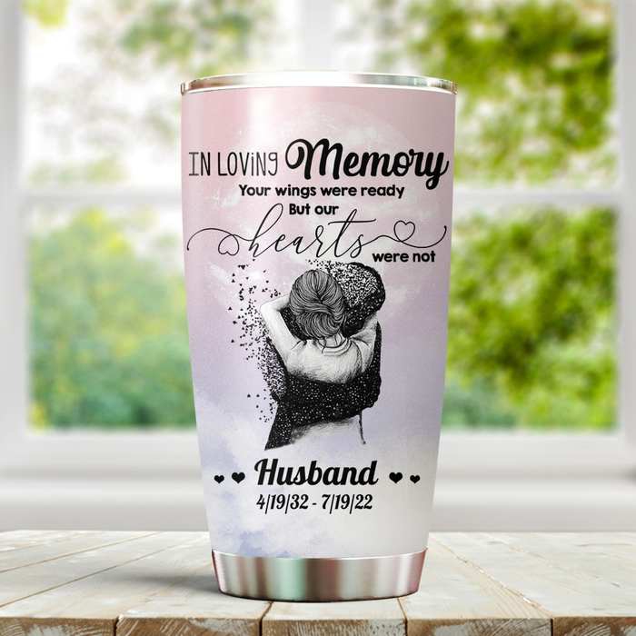 Personalized Memorial Tumbler For Loss Of Husband Your Wings Were Ready But Our Hearts Were Not Custom Name Travel Cup