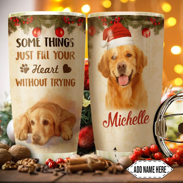 Personalized Tumbler For Dog Owner Funny Just Fill Your Heart Without Trying Custom Name Travel Cup Gifts For Birthday
