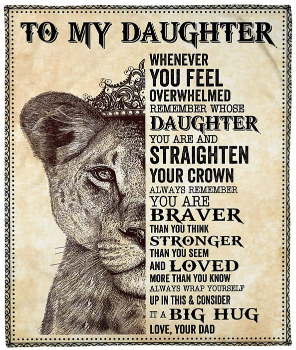 Personalized Blanket To My Daughter From Dad Whenever You Feel Overwhelmed Haft Lion Face With Crown Printed