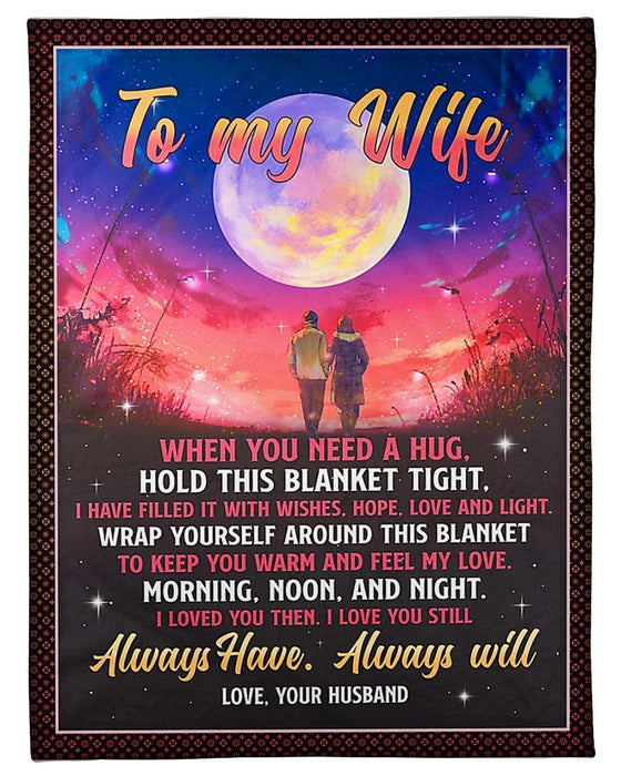 Personalized To My Wife Blanket From Husband When You Need A Hug Romantic Couple Under The Moon Printed For Valentines