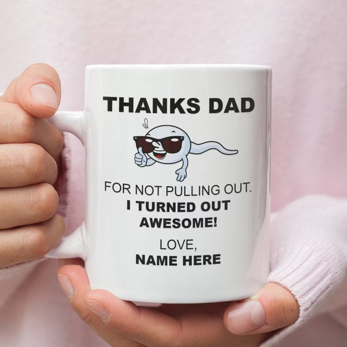 Personalized Funny Ceramic Mug Thanks For Not Pulling Out Dad Funny Naughty Sperm Custom Kids Name 11 15oz Cup