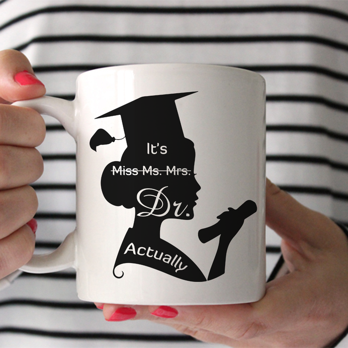 Graduation Mug For Doctor Not Miss Ms Mrs Dr Actually White Ceramic Cup For Women 11oz 15oz Mug Funny Proud Of Her