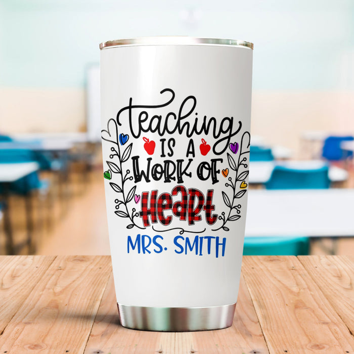 Personalized Tumbler For Teacher Teaching Is A Work Of Heart 20oz Travel Cup Custom Name Gifts For Back To School