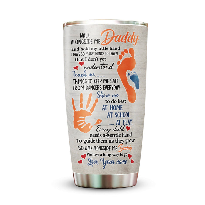 Personalized To My Dad Tumbler From Children Hand Holding Hand Walk Alongside Me Custom Name 20oz Travel Cup Gifts