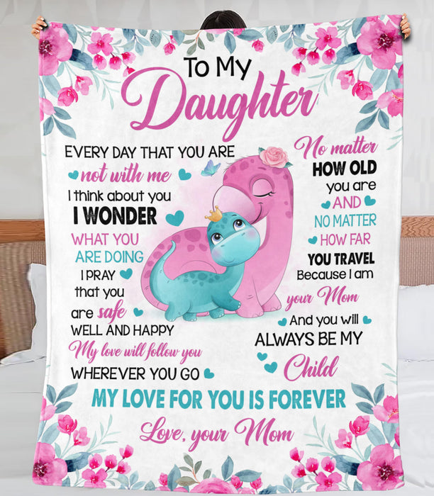 Personalized To My Daughter Blanket From Mom Cute Dinosaur & Pink Flower Printed No Matter How Old You Are