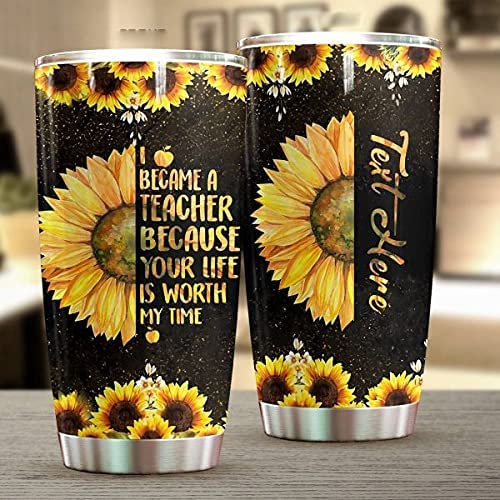 Personalized Tumbler Teacher Sunflower Because Your Life Is Worth My Time Custom Name Travel Cup Back To School Gifts