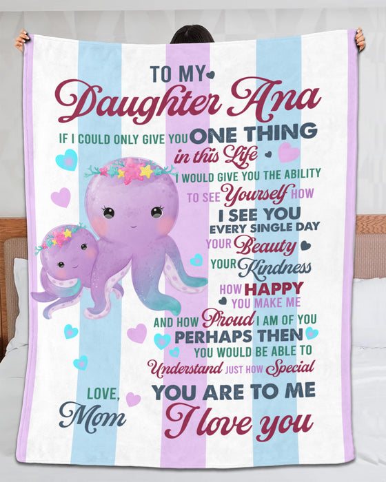 Personalized To My Daughter Blanket From Mom If I Could Give You One Thing In Life Cute Octopus Printed Custom Name