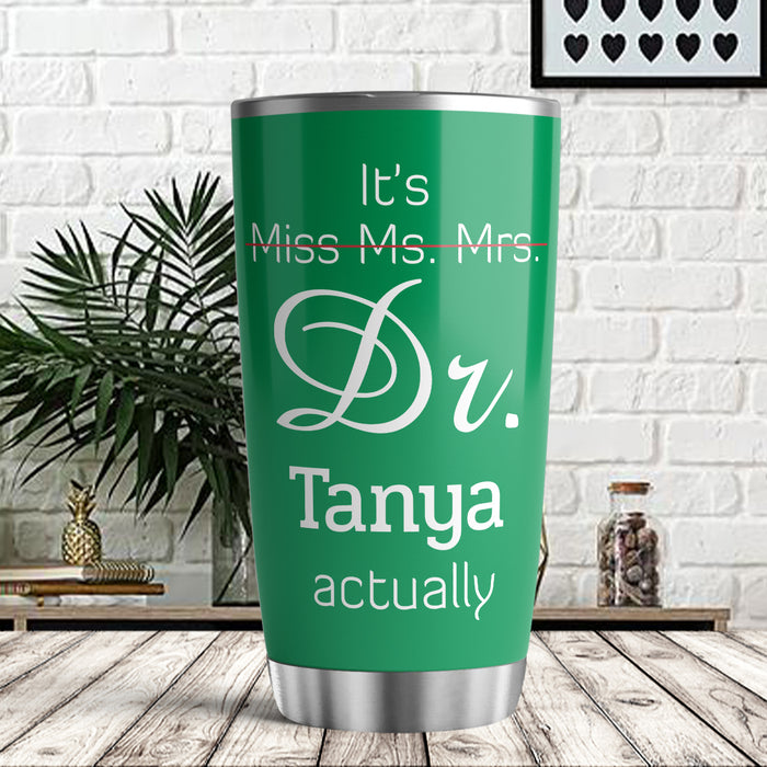 Personalized Doctor Graduation Tumbler For Women It's Not Miss Ms Mrs Dr Actually Funny Custom Name Doctorate Travel Cup