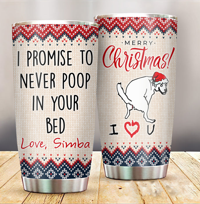 Personalized Tumbler For Dog Owner I Promise Never Poop In Bed Ugly Pattern Custom Name Travel Cup Gifts For Christmas