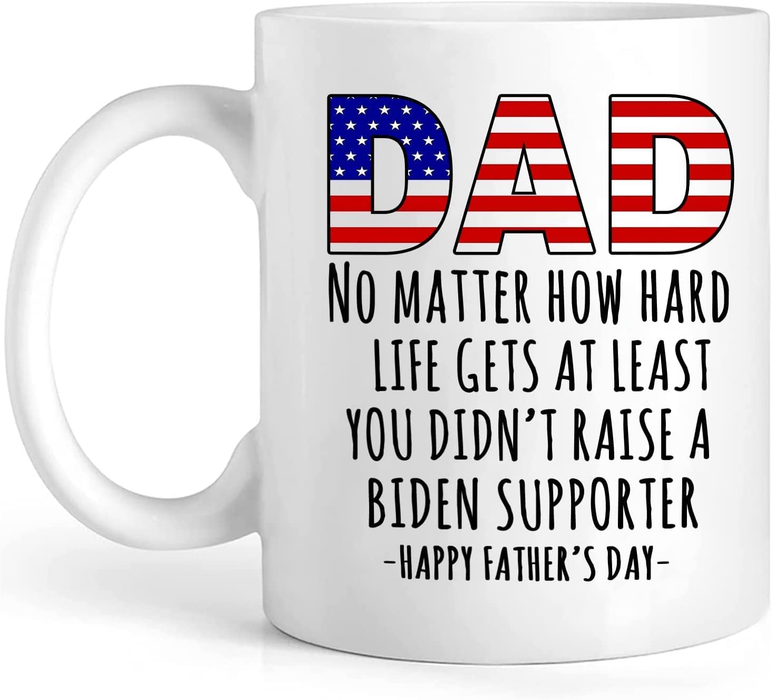 Personalized White Coffee Mug For Dad You Didn't Raise A Biden Supporter USA Flag Design 11 15oz 4th Of July Cup