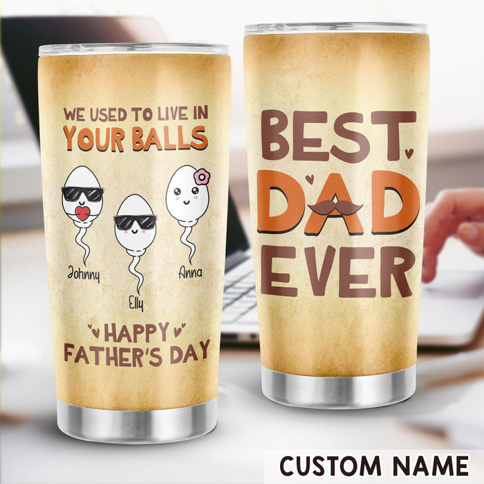 Personalized To My Daddy Tumbler From Son Daughter We Lived In Your Balls Custom Name 20oz Travel Cup Christmas Gifts