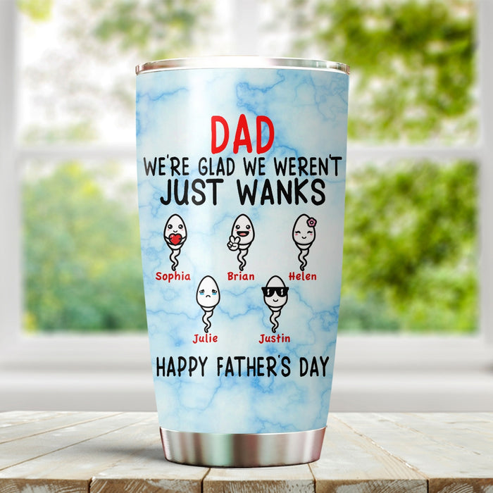 Personalized To My Dad Tumbler From Son Daughter Funny Sperms We Weren't Just Wanks Custom Name 20oz Travel Cup Gifts