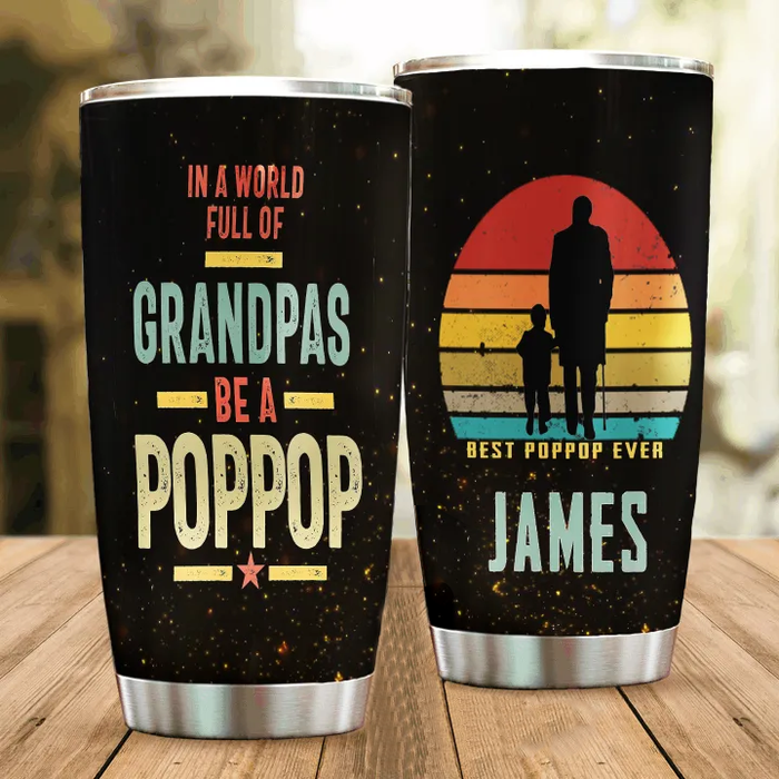 Personalized Tumbler Gifts For Grandpa From Grandkids In A World Full Of Grandpas Be A Poppop Custom Name Travel Cup