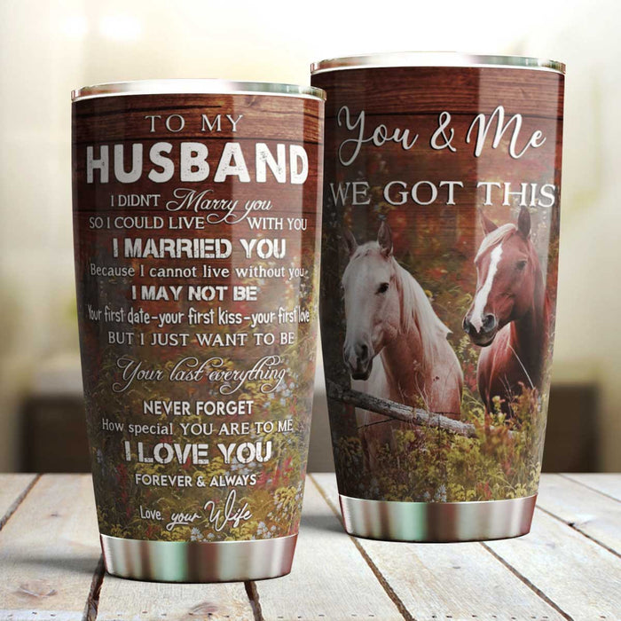 Personalized To My Husband Tumbler From Wife Horse Lover Wanna Be Your Last Everything Custom Name Gifts For Birthday