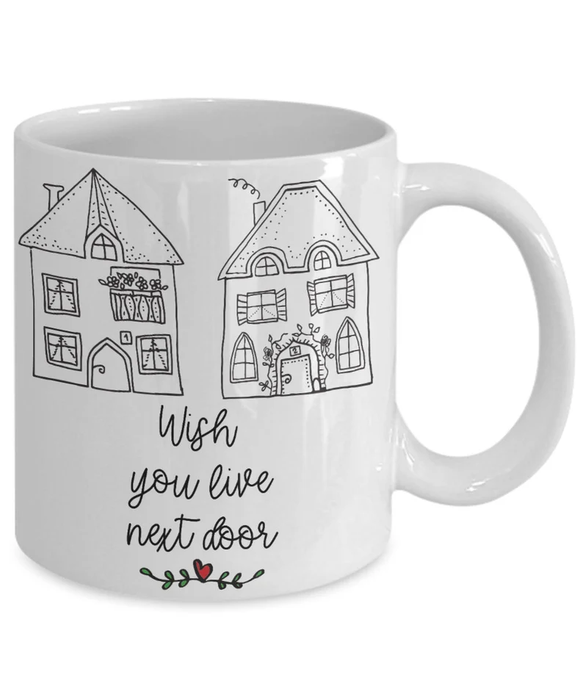 Novelty Ceramic Coffee Mug For Bestie I Wish You Lived Next Door Funny House Design Custom Name 11 15oz Funny Cup