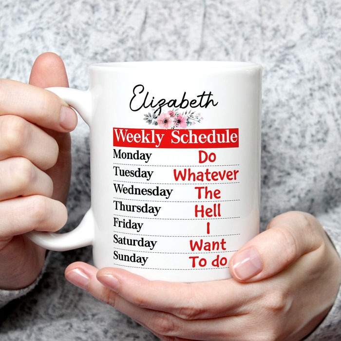 Personalized Ceramic Mug Weekly Retirement Schedule Do Whatever The Hell I Want Flower Print Custom Name 11 15oz Cup