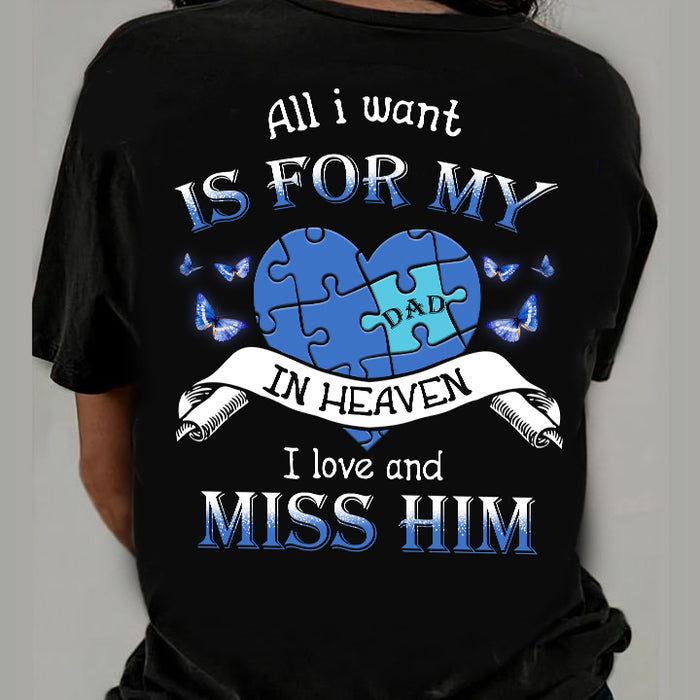 Personalized Memorial T-Shirt All I Want Is For My Dad In Heaven I Love & Miss Hum Puzzle Heart Butterfly Printed